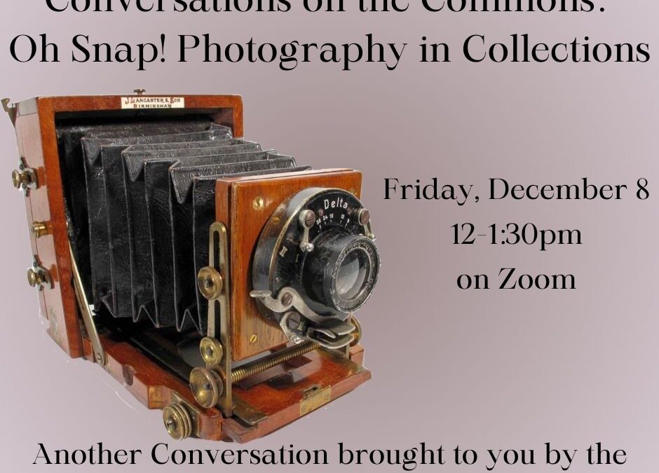 Conversations on the Commons: Oh Snap! Photography in Collections